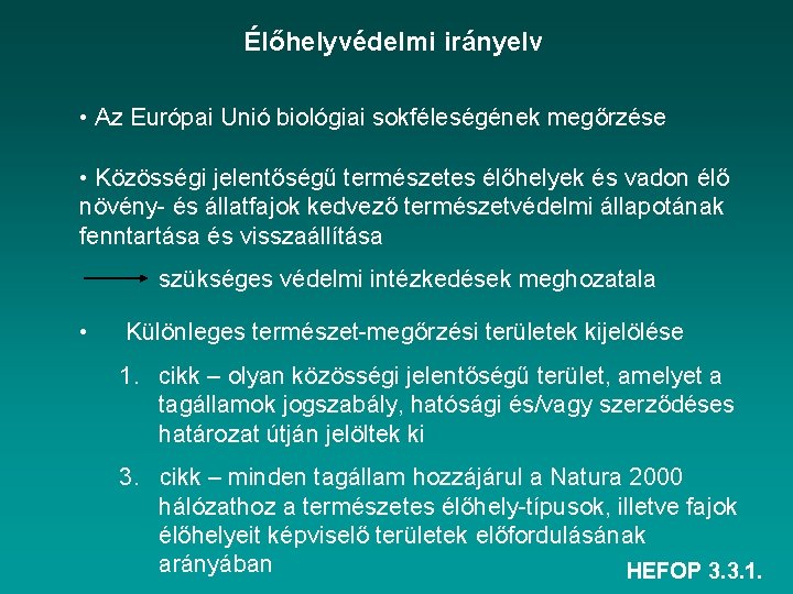 Élőhelyvédelmi irányelv • Az Európai Unió biológiai sokféleségének megőrzése • Közösségi jelentőségű természetes élőhelyek