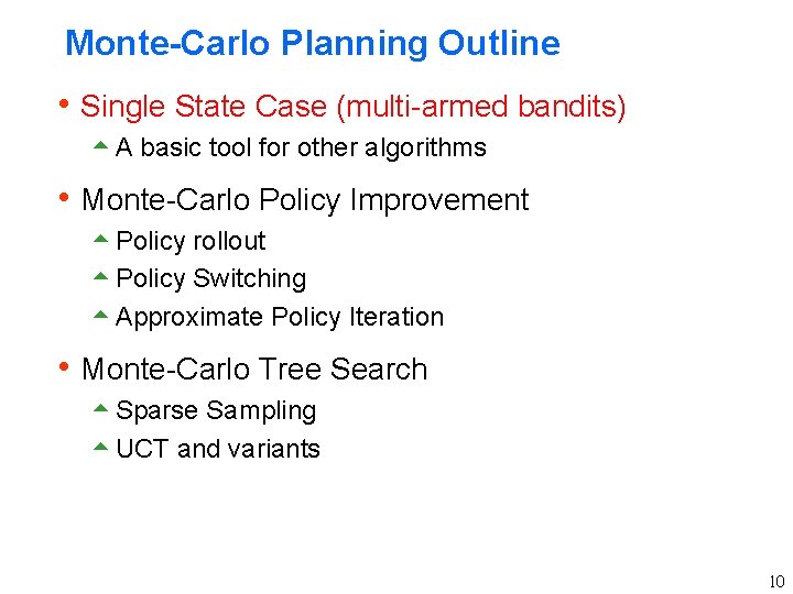 Monte-Carlo Planning Outline h Single State Case (multi-armed bandits) 5 A basic tool for