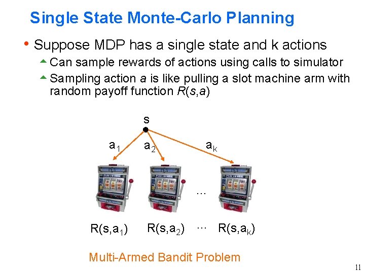 Single State Monte-Carlo Planning h Suppose MDP has a single state and k actions