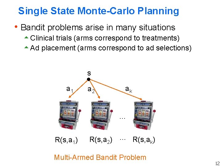 Single State Monte-Carlo Planning h Bandit problems arise in many situations 5 Clinical trials