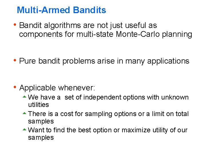 Multi-Armed Bandits h Bandit algorithms are not just useful as components for multi-state Monte-Carlo