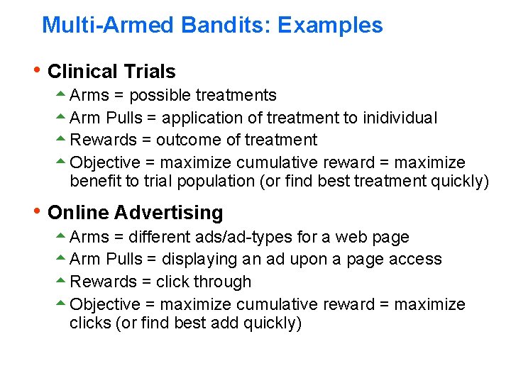 Multi-Armed Bandits: Examples h Clinical Trials 5 Arms = possible treatments 5 Arm Pulls Multi-Armed Bandits: Examples h Clinical Trials 5 Arms = possible treatments 5 Arm Pulls