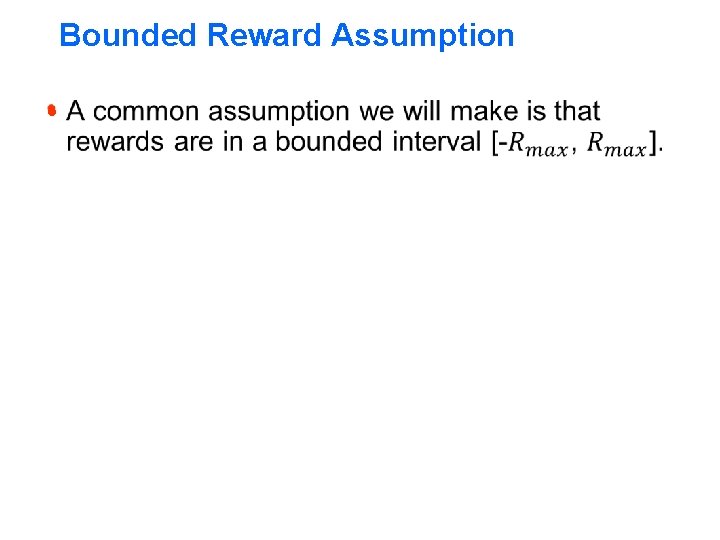 Bounded Reward Assumption h Bounded Reward Assumption h