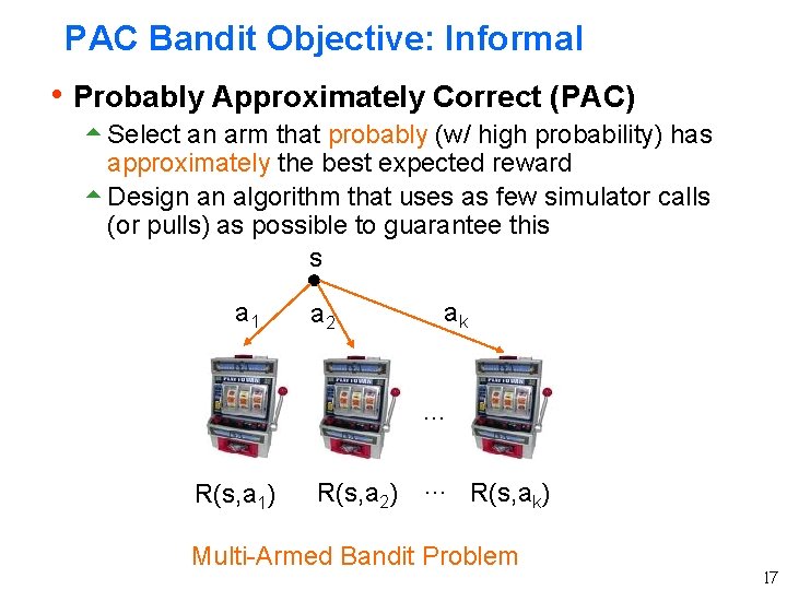 PAC Bandit Objective: Informal h Probably Approximately Correct (PAC) 5 Select an arm that