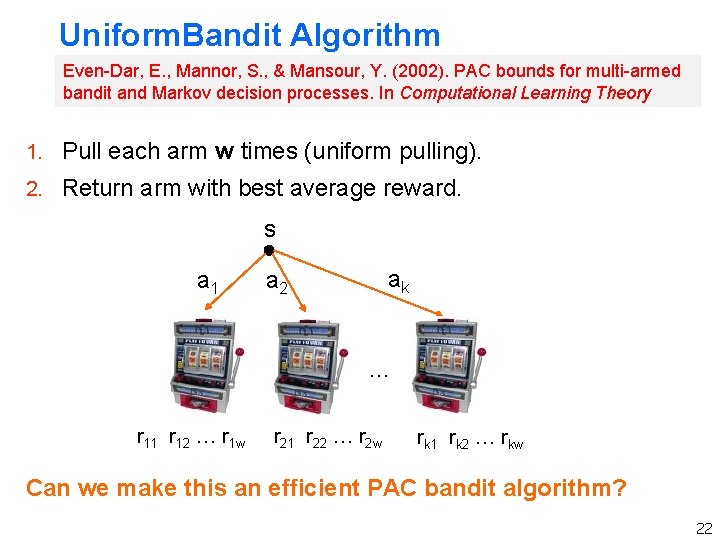 Uniform. Bandit Algorithm Even-Dar, E. , Mannor, S. , & Mansour, Y. (2002). PAC Uniform. Bandit Algorithm Even-Dar, E. , Mannor, S. , & Mansour, Y. (2002). PAC