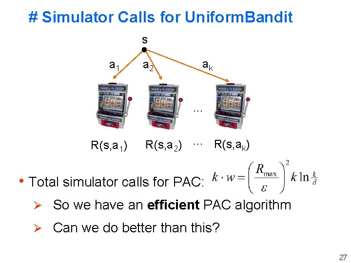 # Simulator Calls for Uniform. Bandit s a 1 a 2 ak … R(s,