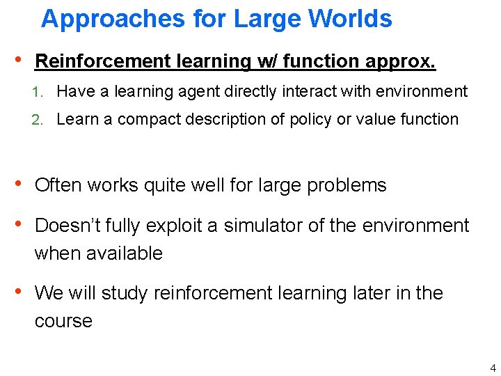 Approaches for Large Worlds h Reinforcement learning w/ function approx. 1. Have a learning Approaches for Large Worlds h Reinforcement learning w/ function approx. 1. Have a learning