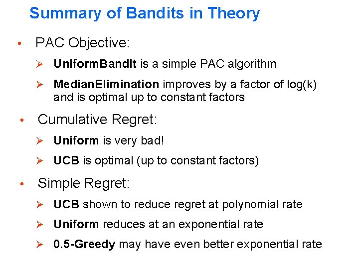 Summary of Bandits in Theory • PAC Objective: Ø Uniform. Bandit is a simple