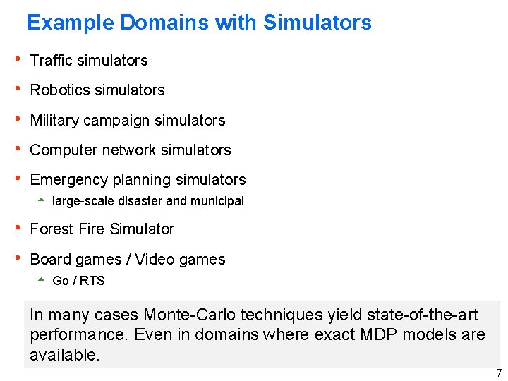 Example Domains with Simulators h Traffic simulators h Robotics simulators h Military campaign simulators