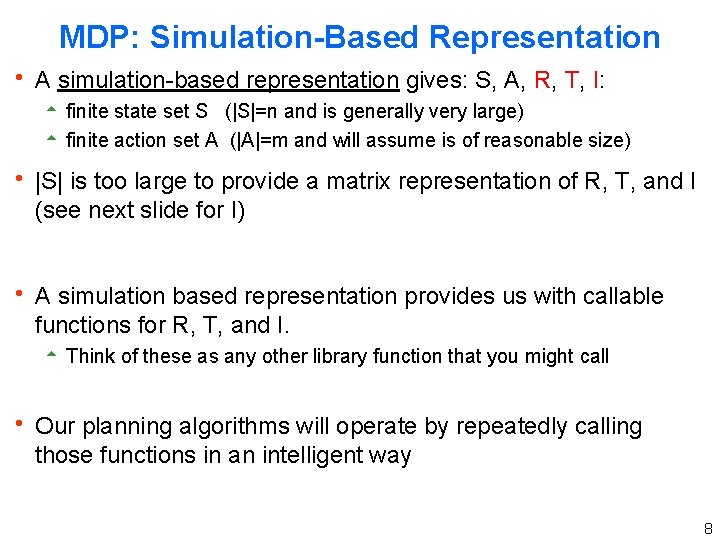 MDP: Simulation-Based Representation h A simulation-based representation gives: S, A, R, T, I: 5