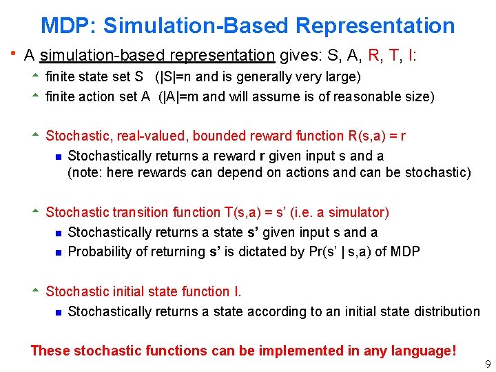 MDP: Simulation-Based Representation h A simulation-based representation gives: S, A, R, T, I: 5