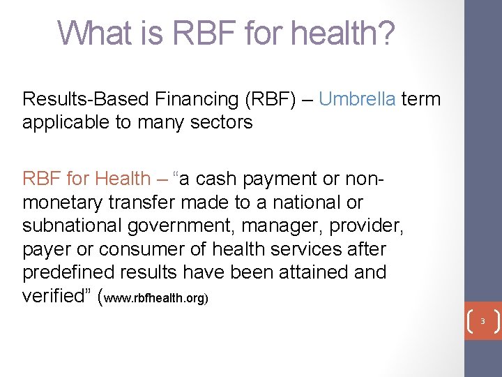 What is RBF for health? Results-Based Financing (RBF) – Umbrella term applicable to many