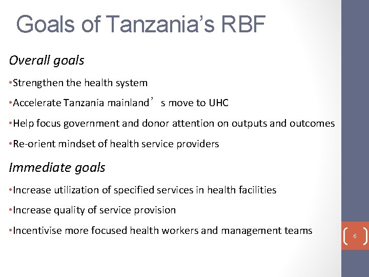 Goals of Tanzania’s RBF Overall goals • Strengthen the health system • Accelerate Tanzania