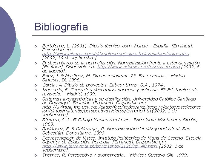 Bibliografía ¡ ¡ ¡ ¡ ¡ Bartolomé, L. (2001). Dibujo técnico. com. Murcia –