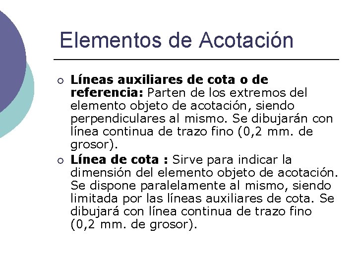 Elementos de Acotación ¡ ¡ Líneas auxiliares de cota o de referencia: Parten de