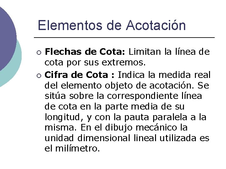 Elementos de Acotación ¡ ¡ Flechas de Cota: Limitan la línea de cota por