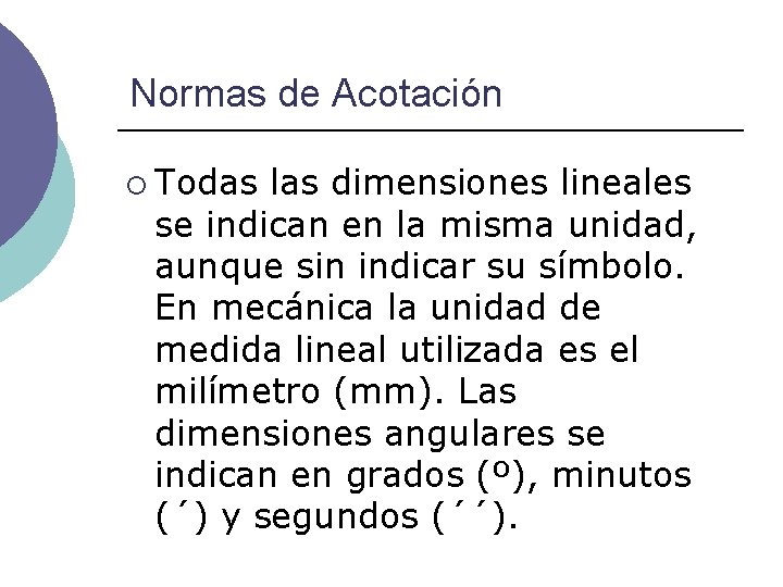 Normas de Acotación ¡ Todas las dimensiones lineales se indican en la misma unidad,