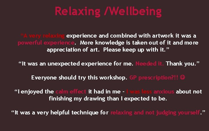 Relaxing /Wellbeing “A very relaxing experience and combined with artwork it was a powerful
