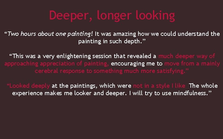 Deeper, longer looking “Two hours about one painting! It was amazing how we could