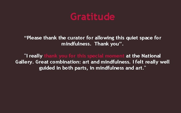 Gratitude “Please thank the curator for allowing this quiet space for mindfulness. Thank you”.