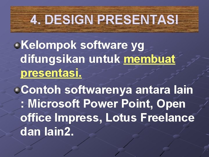 4. DESIGN PRESENTASI Kelompok software yg difungsikan untuk membuat presentasi. Contoh softwarenya antara lain