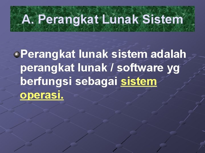 A. Perangkat Lunak Sistem Perangkat lunak sistem adalah perangkat lunak / software yg berfungsi