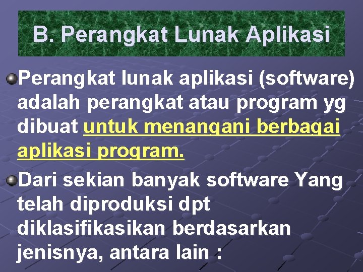 B. Perangkat Lunak Aplikasi Perangkat lunak aplikasi (software) adalah perangkat atau program yg dibuat