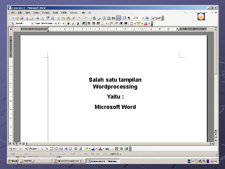 Salah satu tampilan Wordprocessing Yaitu : Microsoft Word 
