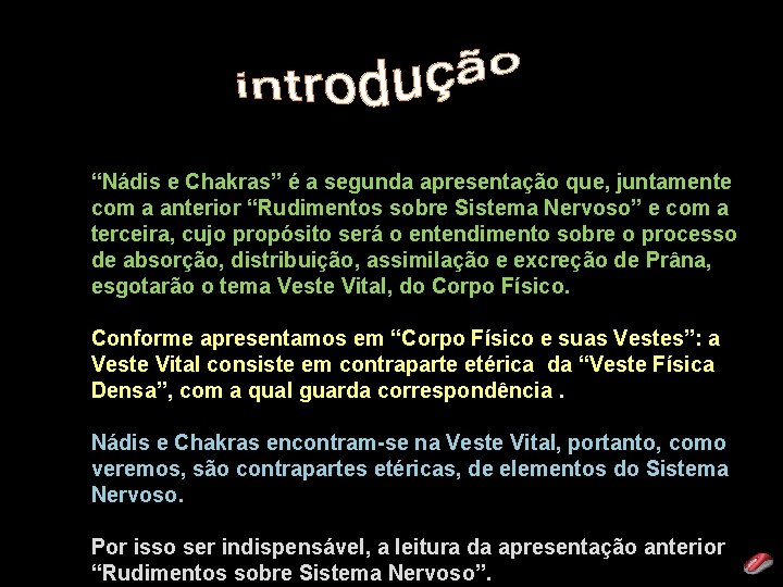 “Nádis e Chakras” é a segunda apresentação que, juntamente com a anterior “Rudimentos sobre