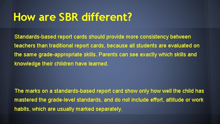 How are SBR different? Standards-based report cards should provide more consistency between teachers than