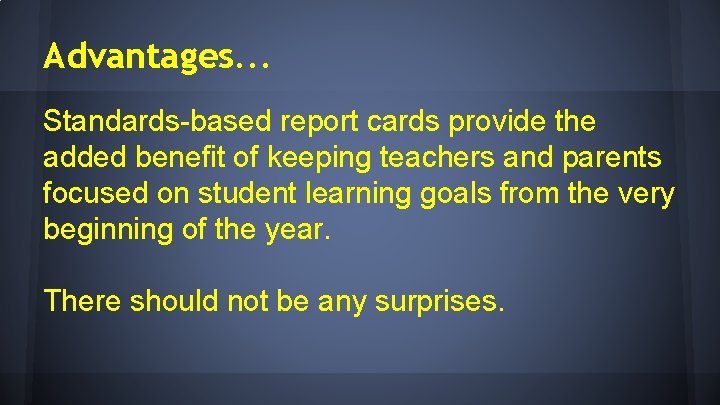 Advantages. . . Standards-based report cards provide the added benefit of keeping teachers and