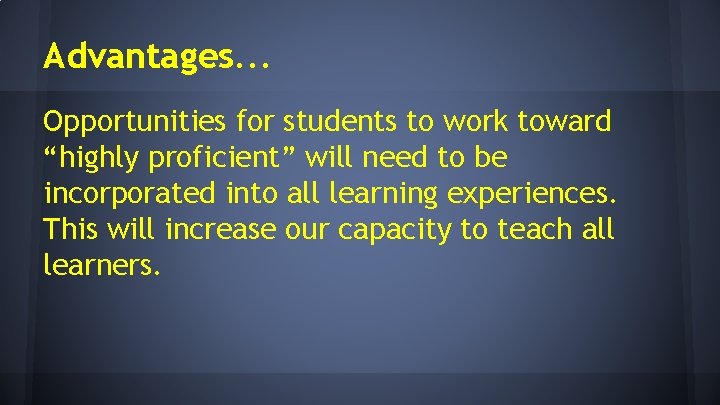 Advantages. . . Opportunities for students to work toward “highly proficient” will need to