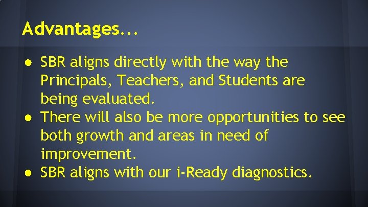 Advantages. . . ● SBR aligns directly with the way the Principals, Teachers, and