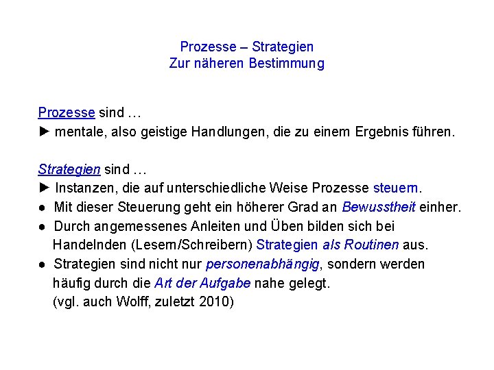 Prozesse – Strategien Zur näheren Bestimmung Prozesse sind … ► mentale, also geistige Handlungen,