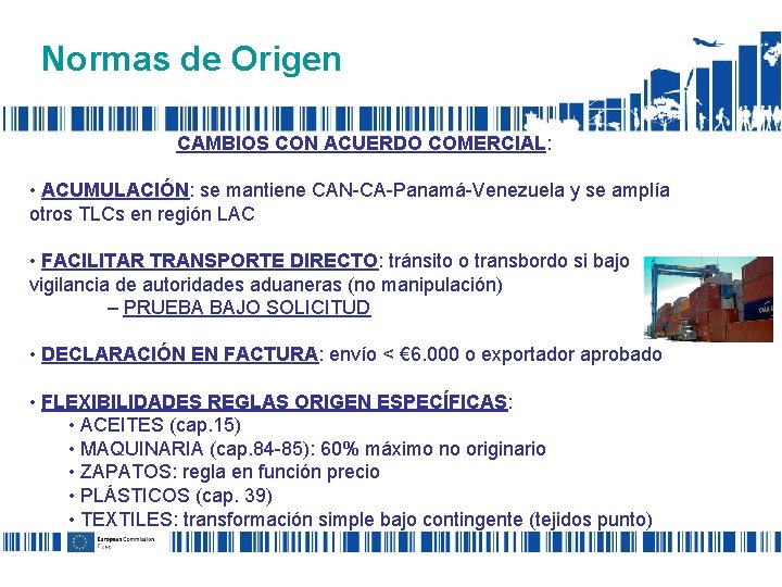 Normas de Origen CAMBIOS CON ACUERDO COMERCIAL: • ACUMULACIÓN: se mantiene CAN-CA-Panamá-Venezuela y se