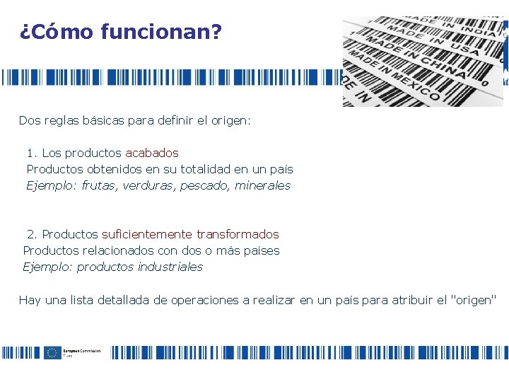 ¿Cómo funcionan? Dos reglas básicas para definir el origen: 1. Los productos acabados Productos