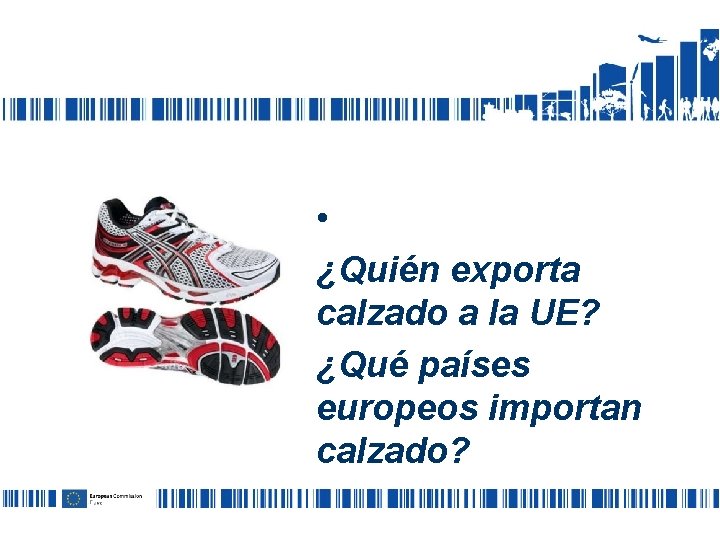  • ¿Quién exporta calzado a la UE? ¿Qué países europeos importan calzado? 