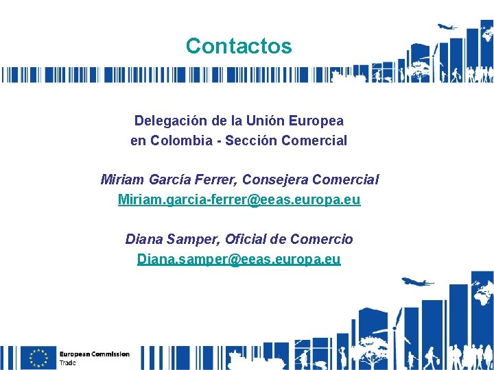 Contactos Delegación de la Unión Europea en Colombia - Sección Comercial Miriam García Ferrer,