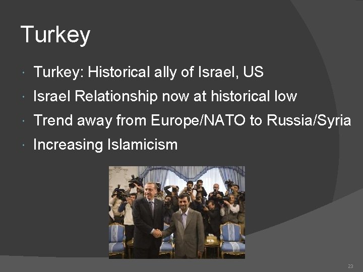 Turkey Turkey: Historical ally of Israel, US Israel Relationship now at historical low Trend