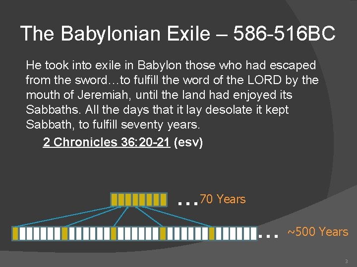 The Babylonian Exile – 586 -516 BC He took into exile in Babylon those