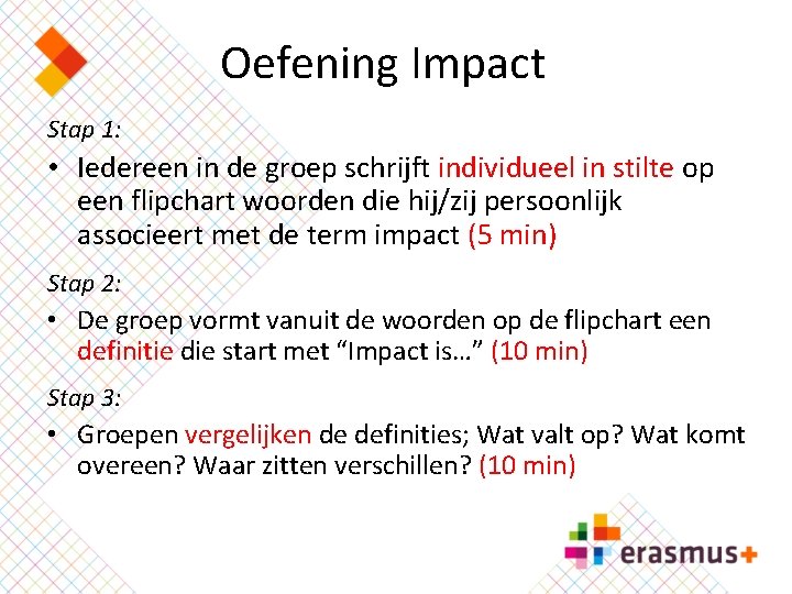 Oefening Impact Stap 1: • Iedereen in de groep schrijft individueel in stilte op