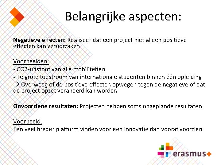 Belangrijke aspecten: Negatieve effecten: Realiseer dat een project niet alleen positieve effecten kan veroorzaken