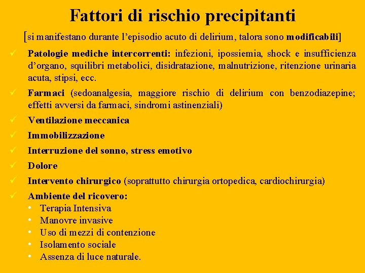 Fattori di rischio precipitanti [si manifestano durante l’episodio acuto di delirium, talora sono modificabili]