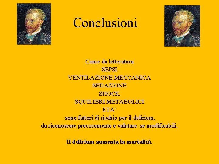 Conclusioni Come da letteratura SEPSI VENTILAZIONE MECCANICA SEDAZIONE SHOCK SQUILIBRI METABOLICI ETA’ sono fattori