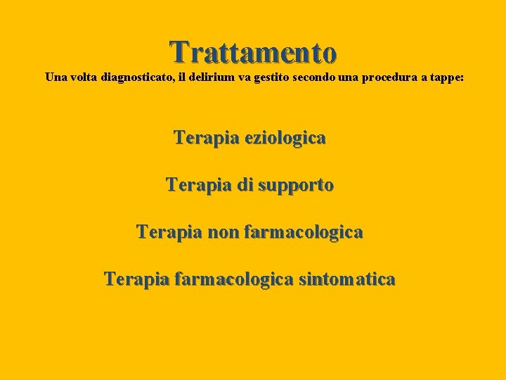 Trattamento Una volta diagnosticato, il delirium va gestito secondo una procedura a tappe: Terapia