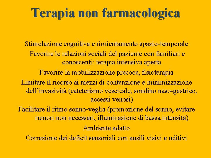 Terapia non farmacologica Stimolazione cognitiva e riorientamento spazio-temporale Favorire le relazioni sociali del paziente