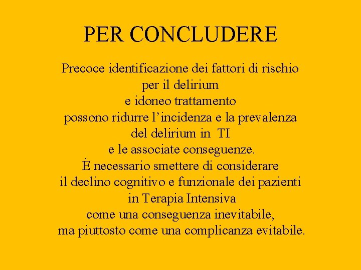 PER CONCLUDERE Precoce identificazione dei fattori di rischio per il delirium e idoneo trattamento