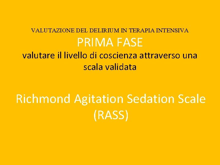 VALUTAZIONE DELIRIUM IN TERAPIA INTENSIVA PRIMA FASE valutare il livello di coscienza attraverso una