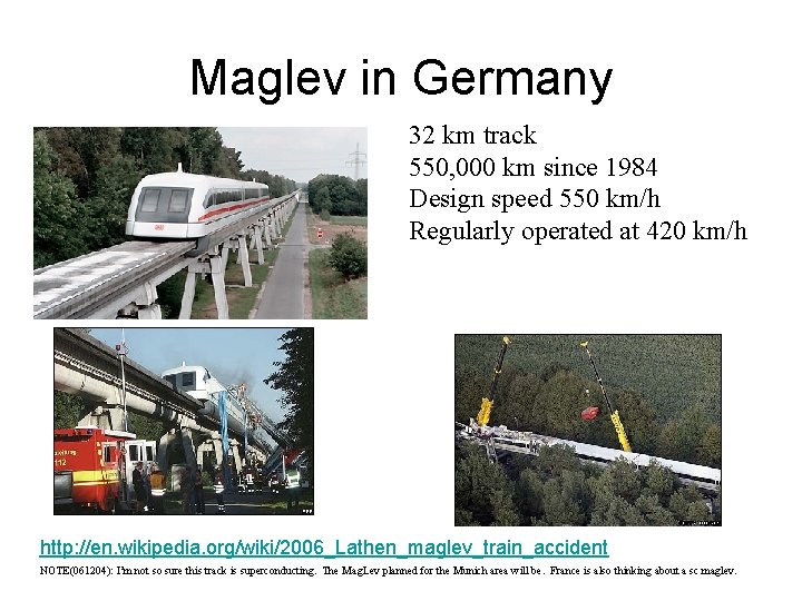 Maglev in Germany 32 km track 550, 000 km since 1984 Design speed 550