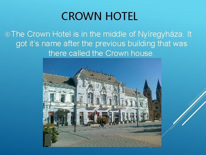 CROWN HOTEL The Crown Hotel is in the middle of Nyíregyháza. It got it’s